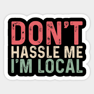 Retro Don't Hassle Me I'm Local Sticker